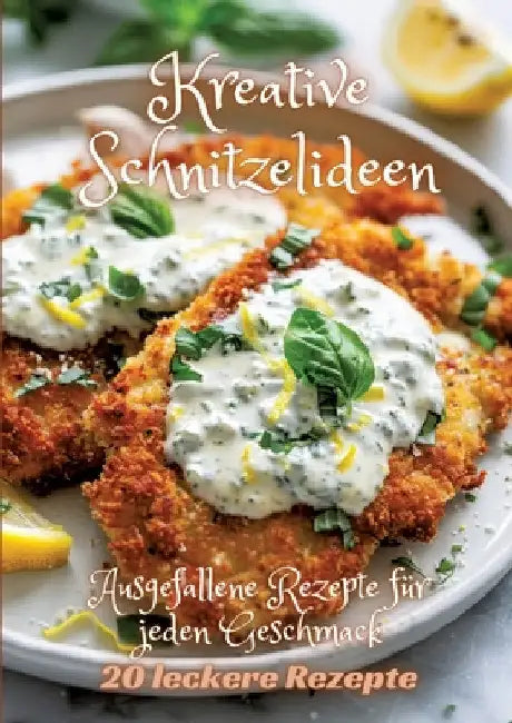 Kreative Schnitzelideen: Ausgefallene Rezepte für jeden Geschmack by Diana Kluge