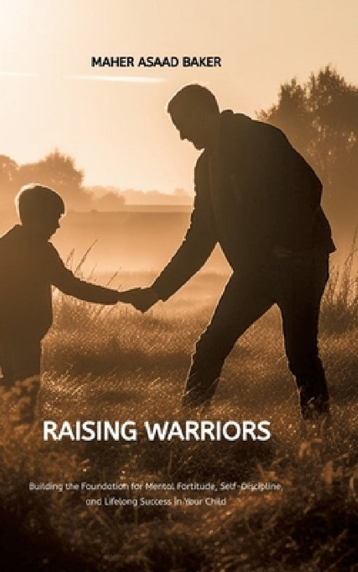 Raising Warriors by Maher Asaad Baker