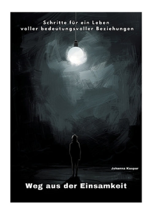 Weg aus der Einsamkeit: Schritte für ein Leben voller bedeutungsvoller Beziehungen by Johanna Kaspar