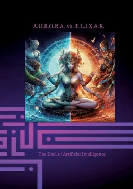 A.U.R.O.R.A. vs. E.L.I.X.A.R. The Duel of Artificial Intelligence: In the first volume, the quantum computer is invented in Sarah Carter's institute. by Klaus Hartmann