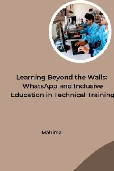 Learning Beyond the Walls: WhatsApp and Inclusive Education in Technical Training by Mahima