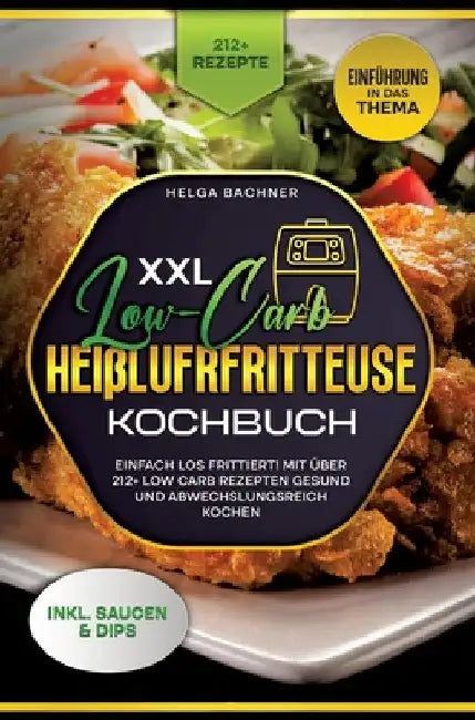 XXL Low-Carb Heißlufrfritteuse Kochbuch: Einfach los frittiert! Mit über 212+ Low Carb Rezepten gesund und abwechslungsreich kochen by Agnes Karl