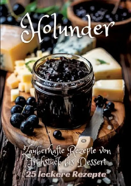 Holunder: Zauberhafte Rezepte von Frühstück bis Dessert by Diana Kluge