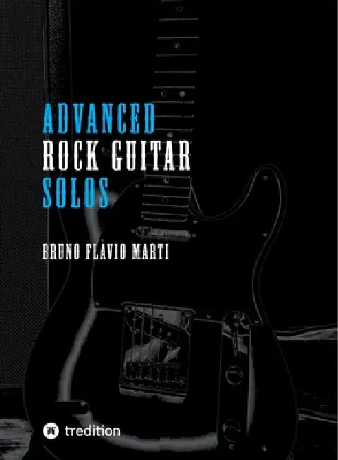 Advanced Rock Guitar Solos: Solos für Rockgitarre by Bruno Flavio Marti
