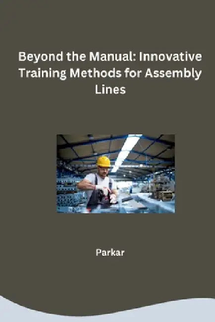 Beyond the Manual: Innovative Training Methods for Assembly Lines by Parkar