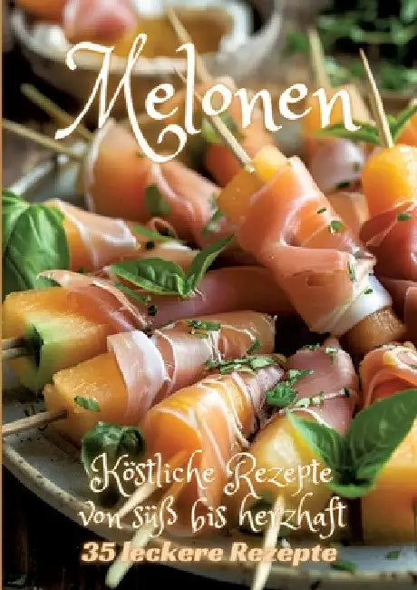Melonen: Köstliche Rezepte von süß bis herzhaft by Diana Kluge