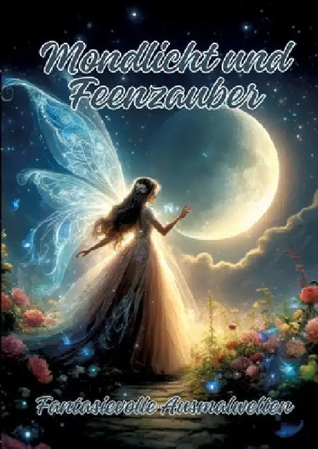 Mondlicht und Feenzauber: Fantasievolle Ausmalwelten by Ela Artjoy