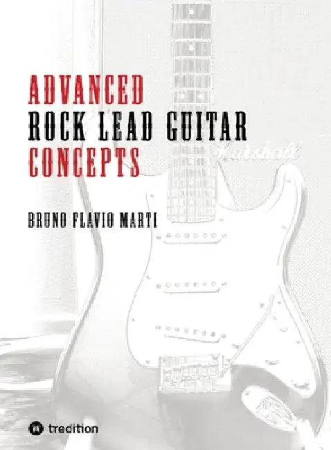 Advanced Rock Lead Guitar Concepts: Solo- und Improvisationskonzepte für Gitarre by Bruno Flavio Marti
