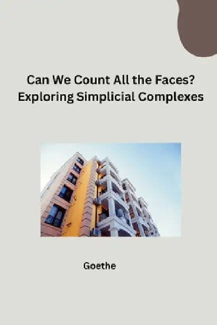 Can We Count All the Faces? Exploring Simplicial Complexes by Goethe