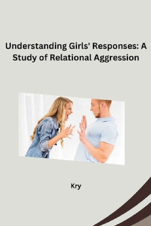 Understanding Girls' Responses: A Study of Relational Aggression by Kry