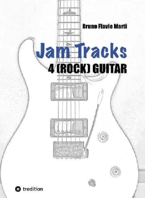 Jam Tracks 4 (Rock) Guitar: Begleitarrangements für Sologitarre mit Tipps & Tricks für Anfänger by Bruno Flavio Marti