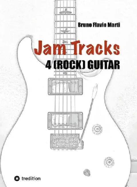 Jam Tracks 4 (Rock) Guitar: Play-Along Arrangements for Improvisation With Tips and Tricks for Beginners by Bruno Flavio Marti