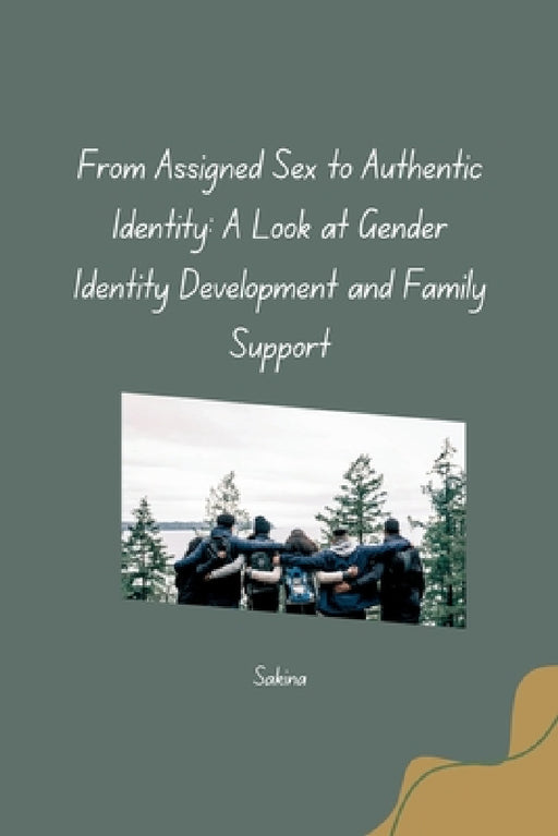 From Assigned Sex to Authentic Identity: A Look at Gender Identity Development and Family Support by Sakina