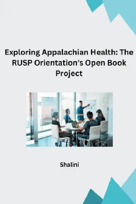 Exploring Appalachian Health: The RUSP Orientation's Open Book Project by Shalini