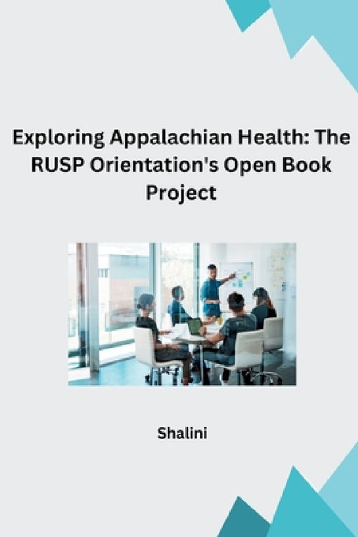 Exploring Appalachian Health: The RUSP Orientation's Open Book Project by Shalini
