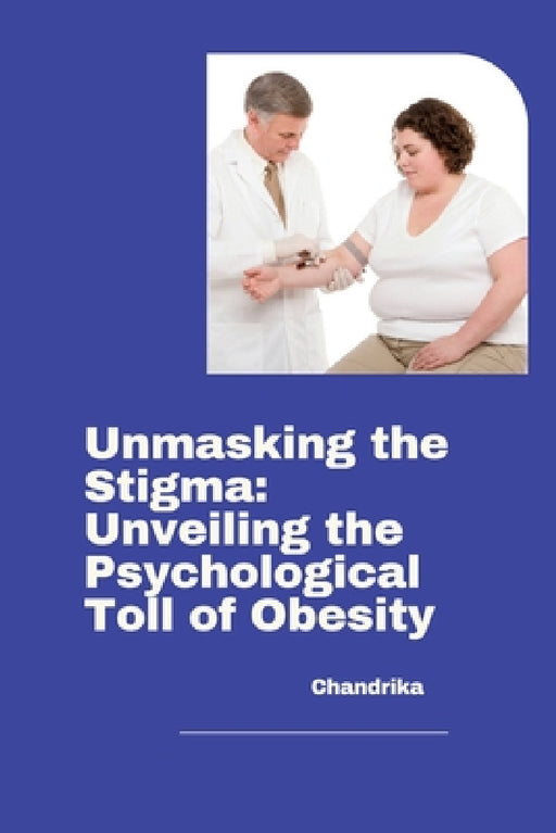 Unmasking the Stigma: Unveiling the Psychological Toll of Obesity by Chandrika