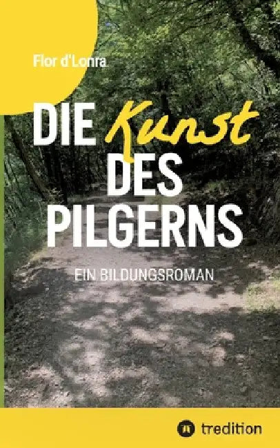 Die Kunst des Pilgerns: Ein Bildungsroman by Flora D'Lonra