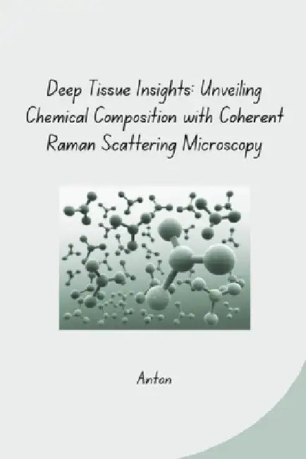 Deep Tissue Insights: Unveiling Chemical Composition with Coherent Raman Scattering Microscopy by Anton
