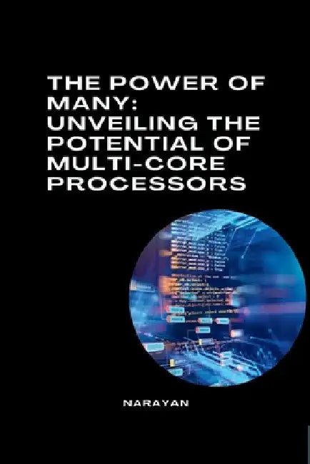 The Power of Many: Unveiling the Potential of Multi-Core Processors by Narayan