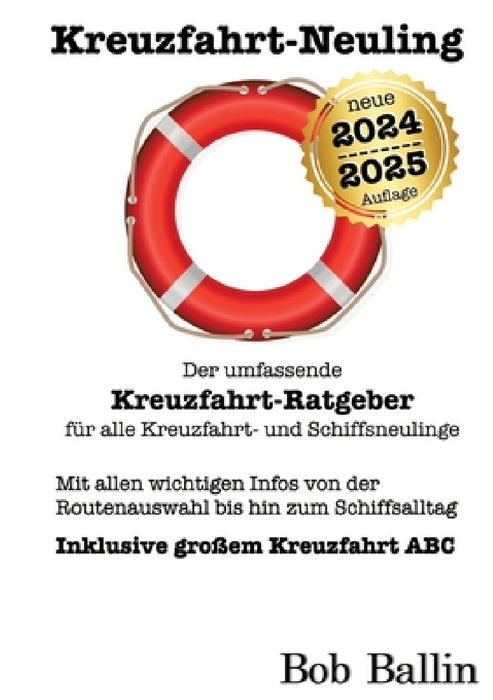 Kreuzfahrt-Neuling (Der umfassende Kreuzfahrt-Ratgeber für alle Kreuzfahrt- und Schiffsneulinge): Mit allen wichtigen Infos von der Routenauswahl bis by Bob Ballin