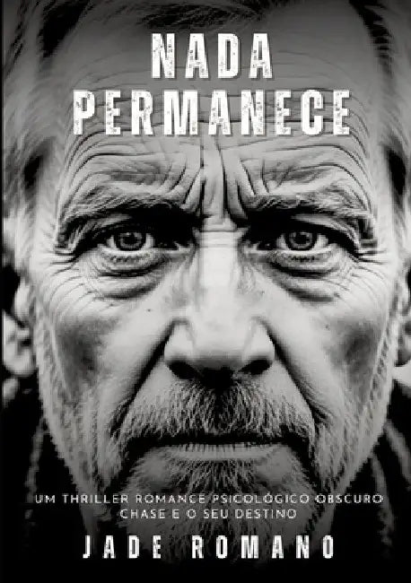 Nada Permanece: Um Thriller Romance Psicológico Obscuro. Chase e o seu destino. by Jade Romano