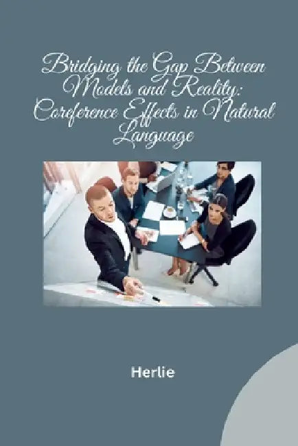 Bridging the Gap Between Models and Reality: Coreference Effects in Natural Language by Herlie