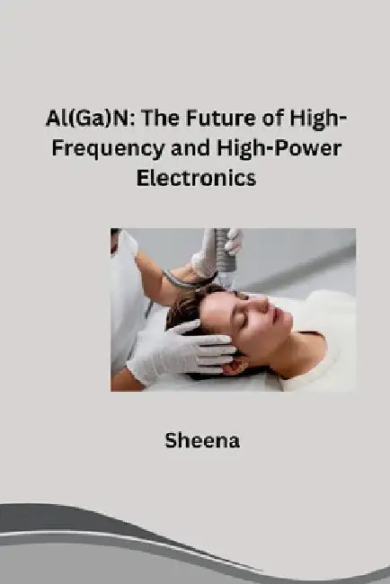 Al(Ga)N: The Future of High-Frequency and High-Power Electronics by Sheena