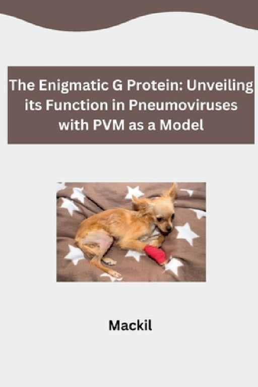 The Enigmatic G Protein: Unveiling its Function in Pneumoviruses with PVM as a Model by Mackil
