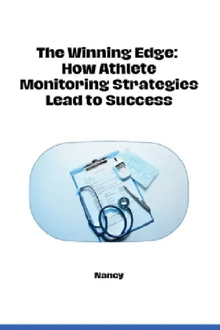 The Winning Edge: How Athlete Monitoring Strategies Lead to Success by Nancy