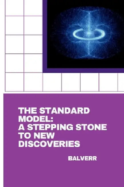 The Standard Model: A Stepping Stone to New Discoveries by Balveer