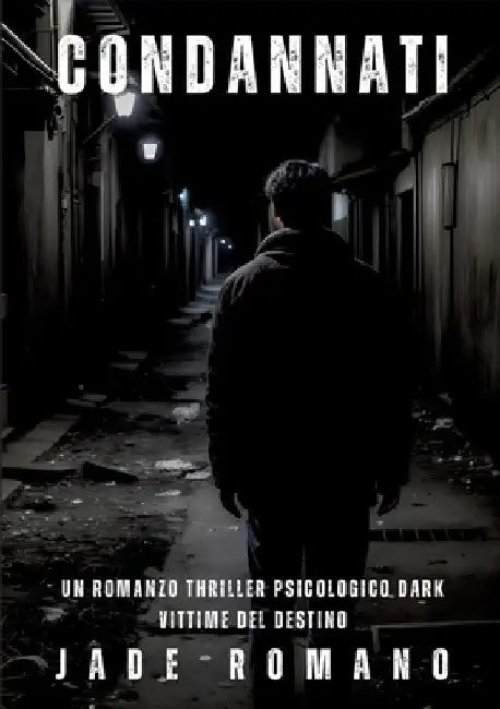 Condannati: Un Romanzo Thriller Psicologico Dark. Vittime del Destino. by Jade Romano
