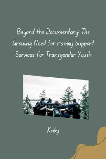 Beyond the Documentary: The Growing Need for Family Support Services for Transgender Youth by Kinky