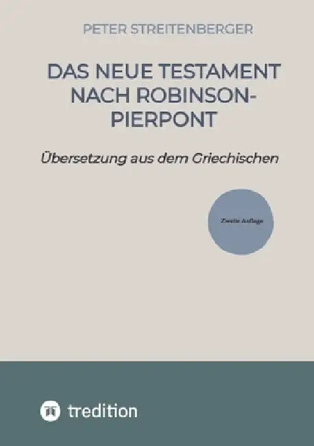 Das Neue Testament nach Robinson-Pierpont: Übersetzung aus dem Griechischen by Peter Streitenberger