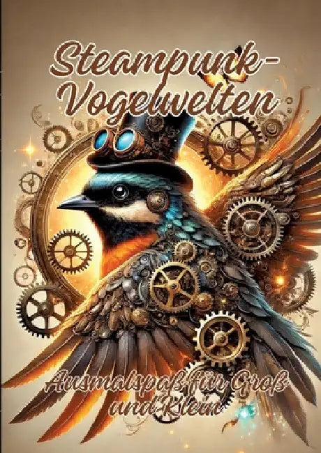 Steampunk-Vogelwelten: Ausmalspaß für Groß und Klein by Ela Artjoy
