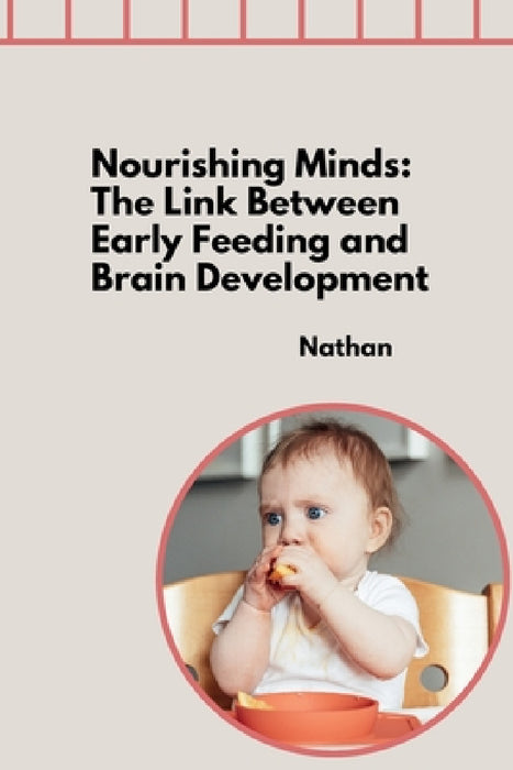 Nourishing Minds: The Link Between Early Feeding and Brain Development by Nathan
