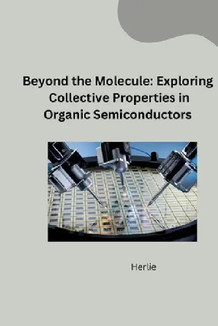 Powering the Future: Tailoring Organic Semiconductors for Efficient Devices by Herlie