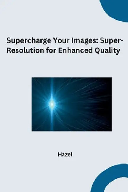 Supercharge Your Images: Super-Resolution for Enhanced Quality by Hazel