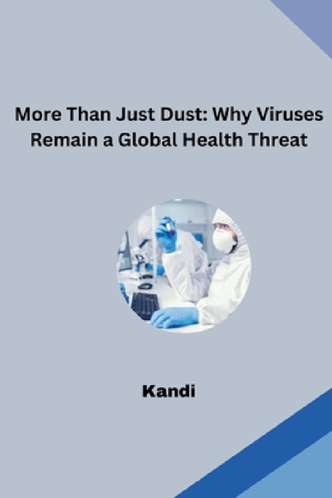 More Than Just Dust: Why Viruses Remain a Global Health Threat by Khandi