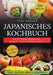 Japanisches Kochbuch: Mit 101+ leckeren Rezepten der japanischen Küche für die ganze Familie by Yuki Tanaka