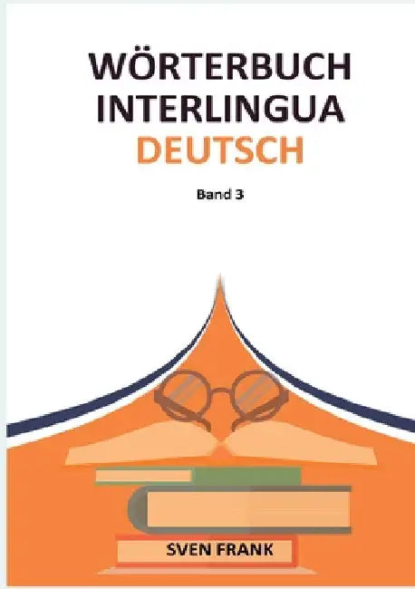 Wörterbuch Interlingua - Deutsch: Band 3 by Sven Frank