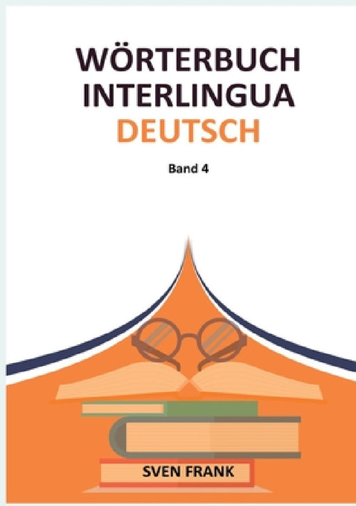 Wörterbuch Interlingua - Deutsch: Band 4 by Sven Frank