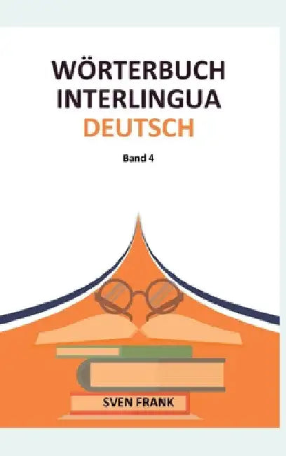 Wörterbuch Interlingua - Deutsch: Band 4 by Sven Frank