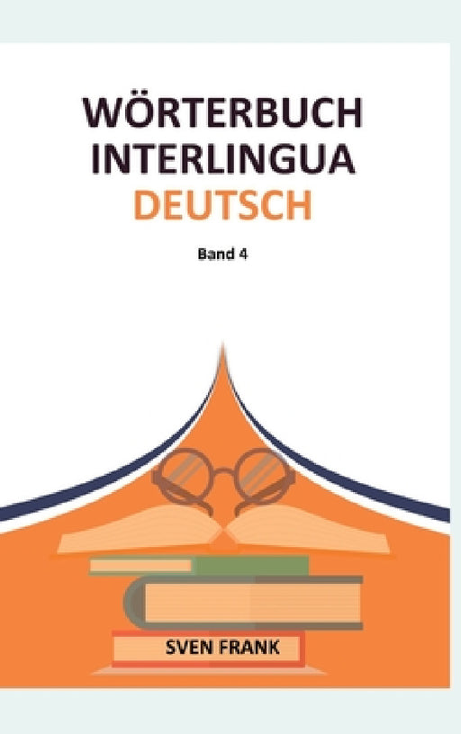 Wörterbuch Interlingua - Deutsch: Band 4 by Sven Frank