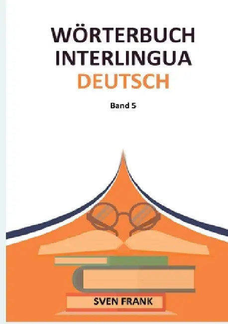 Wörterbuch Interlingua - Deutsch: Band 5 by Sven Frank