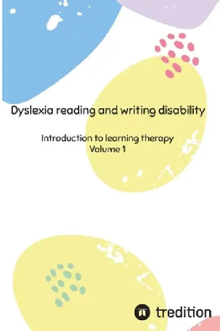 Dyslexia reading and writing disability: Introduction to learning therapy by Nico Michaelis
