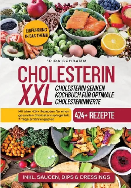Cholesterin XXL - Cholesterin senken Kochbuch für optimale Cholesterinwerte: Mit über 424+ Rezepten für einen gesunden Cholesterinspiegel inkl. 7-Tage by Frida Schramm