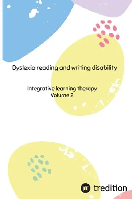 Dyslexia reading and writing disability: Integrative learning therapy by Nico Michaelis