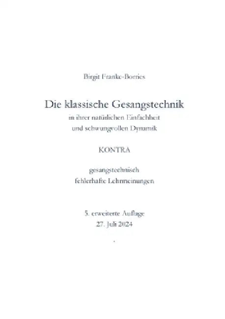 Die klassische Gesangstechnik in Ihrer natürlichen Einfachheit und schwungvollen Dynamik: KONTRA gesangstechnisch fehlerhafte Lehrmeinungen by Birgit Franke-Borries