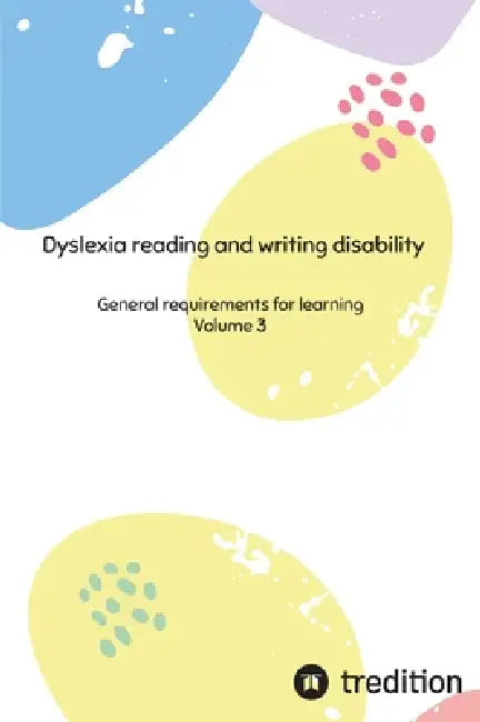 Dyslexia reading and writing disability: General requirements for learning by Nico Michaelis