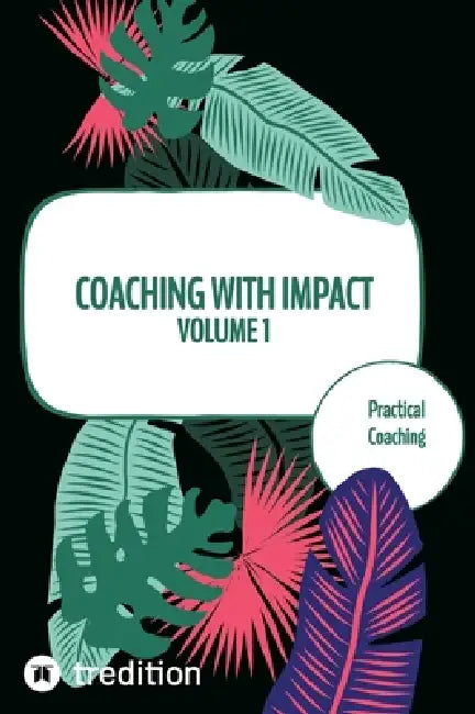 Coaching with impact Volume 1: Practical Coaching by Nico Michaelis